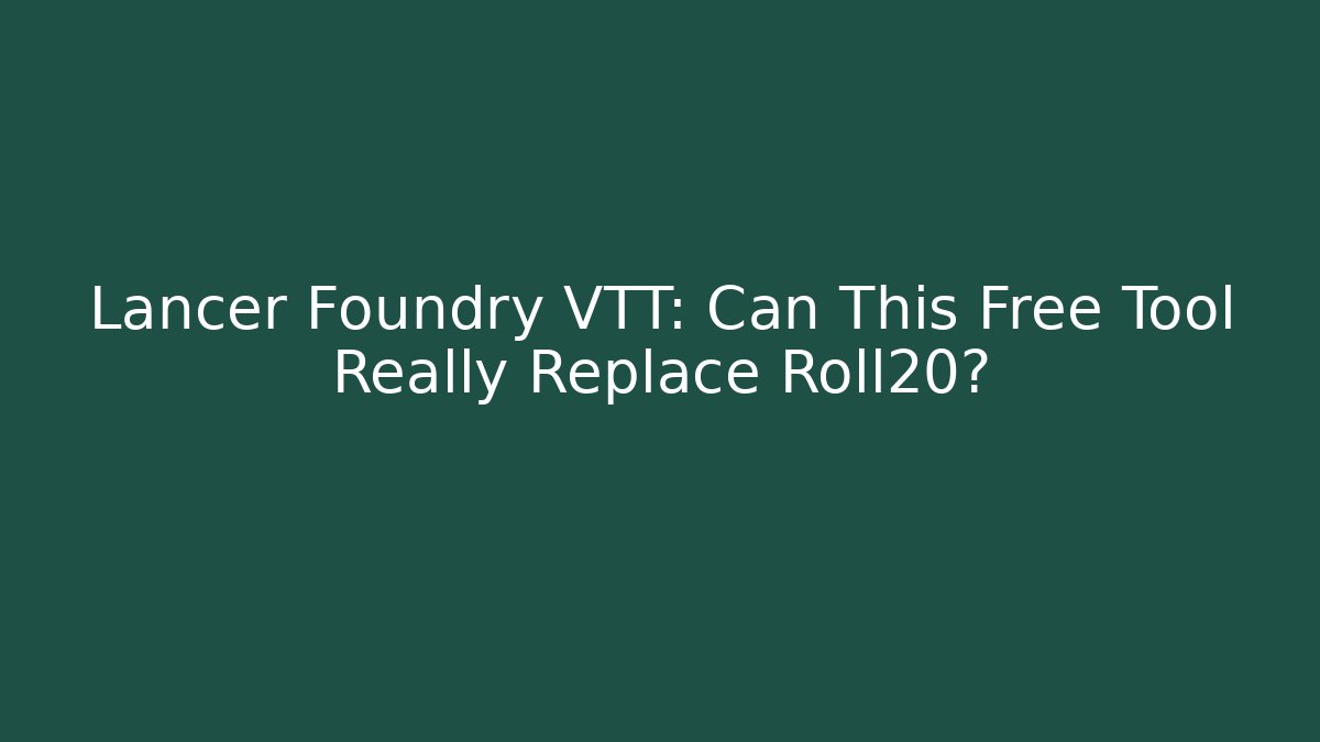 Lancer Foundry VTT: Can This Free Tool Really Replace Roll20? - Critter Realm