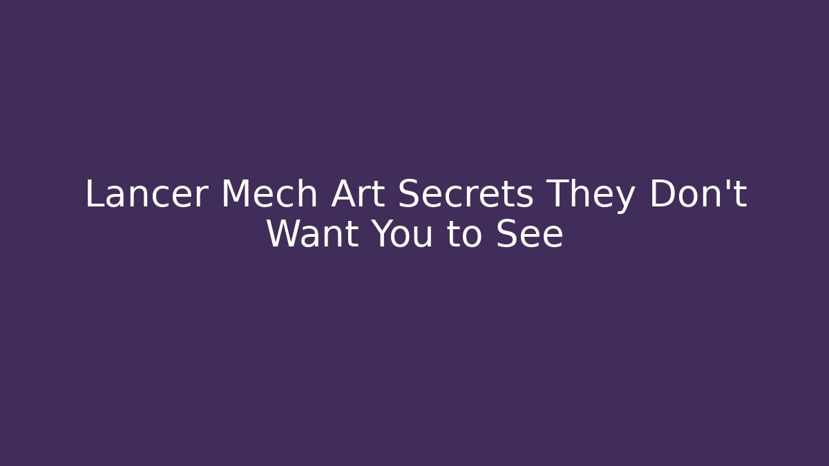 Lancer Mech Art Secrets They Don't Want You to See