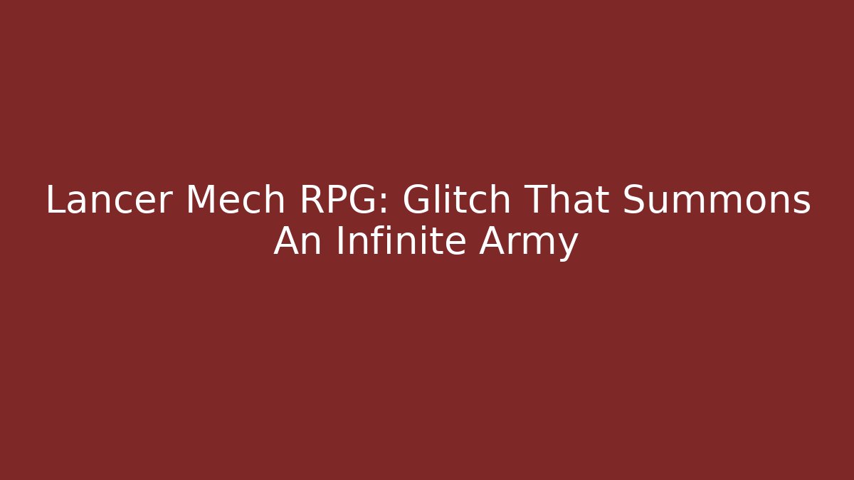 Lancer Mech RPG: Glitch That Summons An Infinite Army