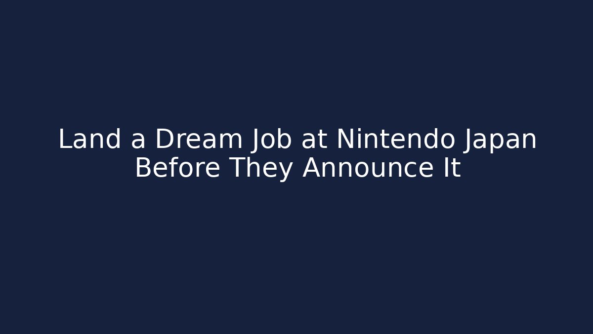 Land a Dream Job at Nintendo Japan Before They Announce It