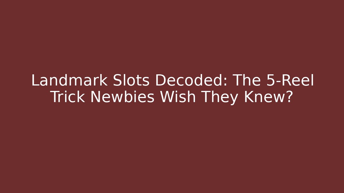 Landmark Slots Decoded: The 5-Reel Trick Newbies Wish They Knew? - Critter Realm