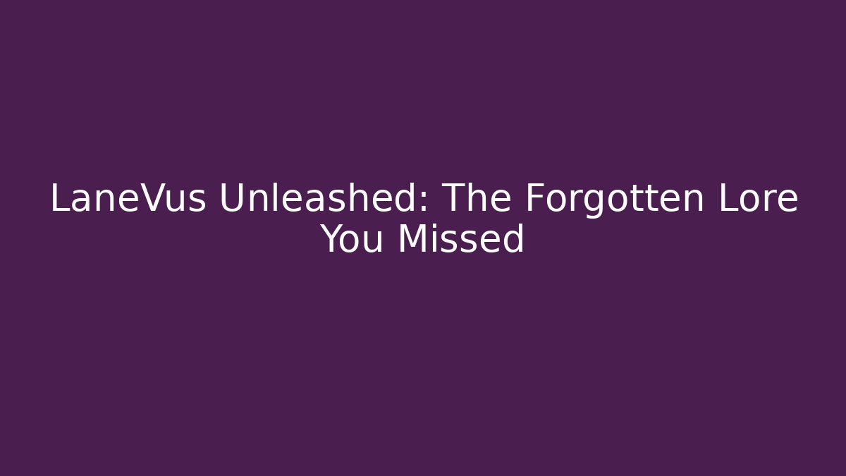 LaneVus Unleashed: The Forgotten Lore You Missed - Critter Realm