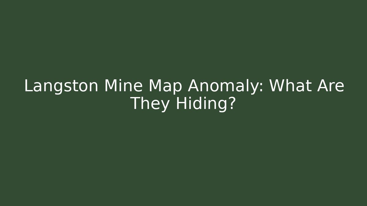 Langston Mine Map Anomaly: What Are They Hiding? - Critter Realm