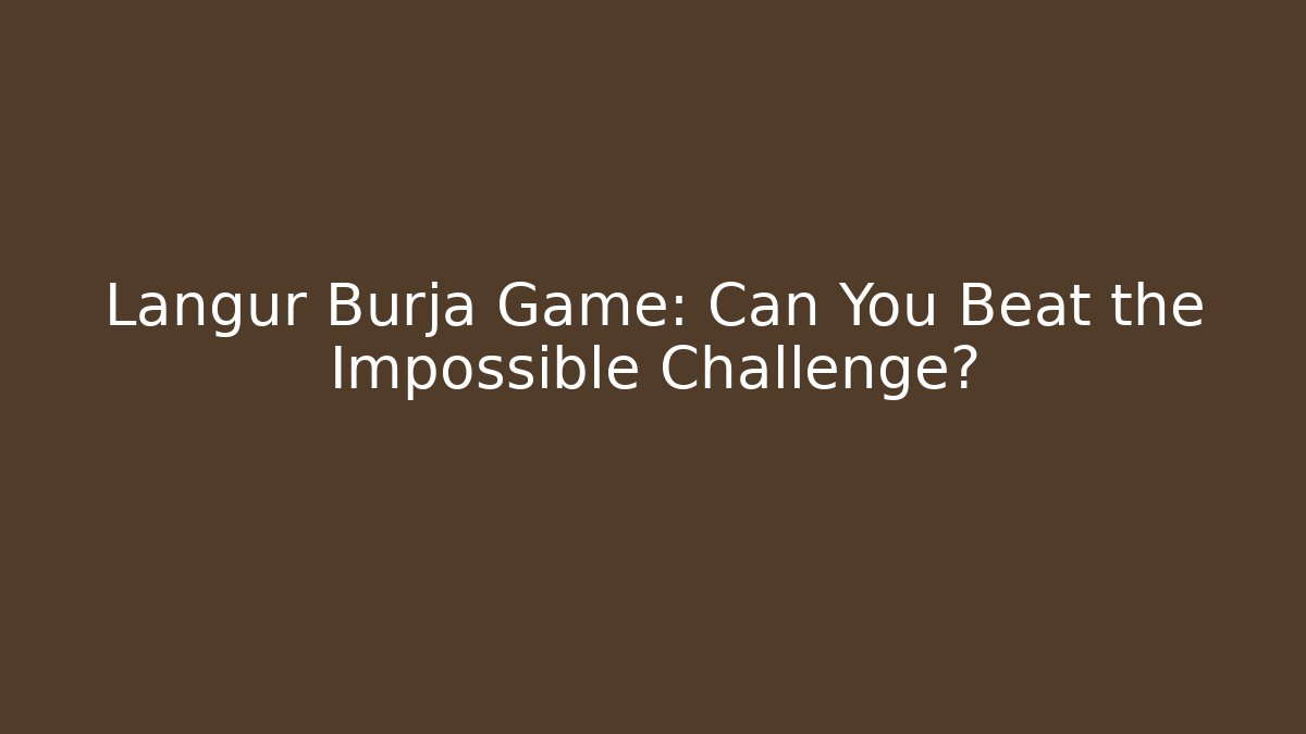 Langur Burja Game: Can You Beat the Impossible Challenge?