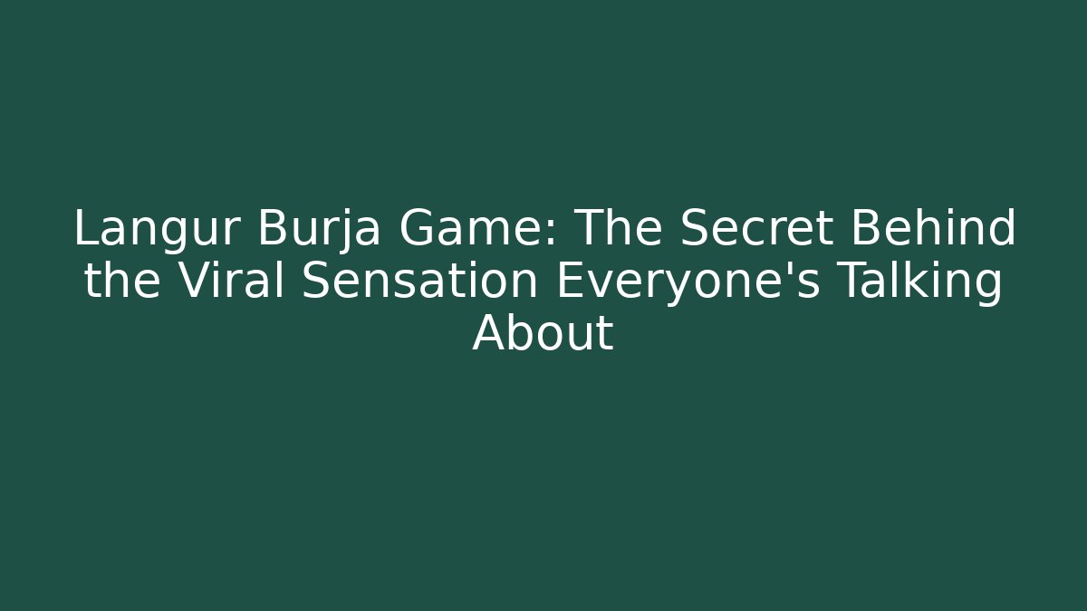 Langur Burja Game: The Secret Behind the Viral Sensation Everyone’s Talking About