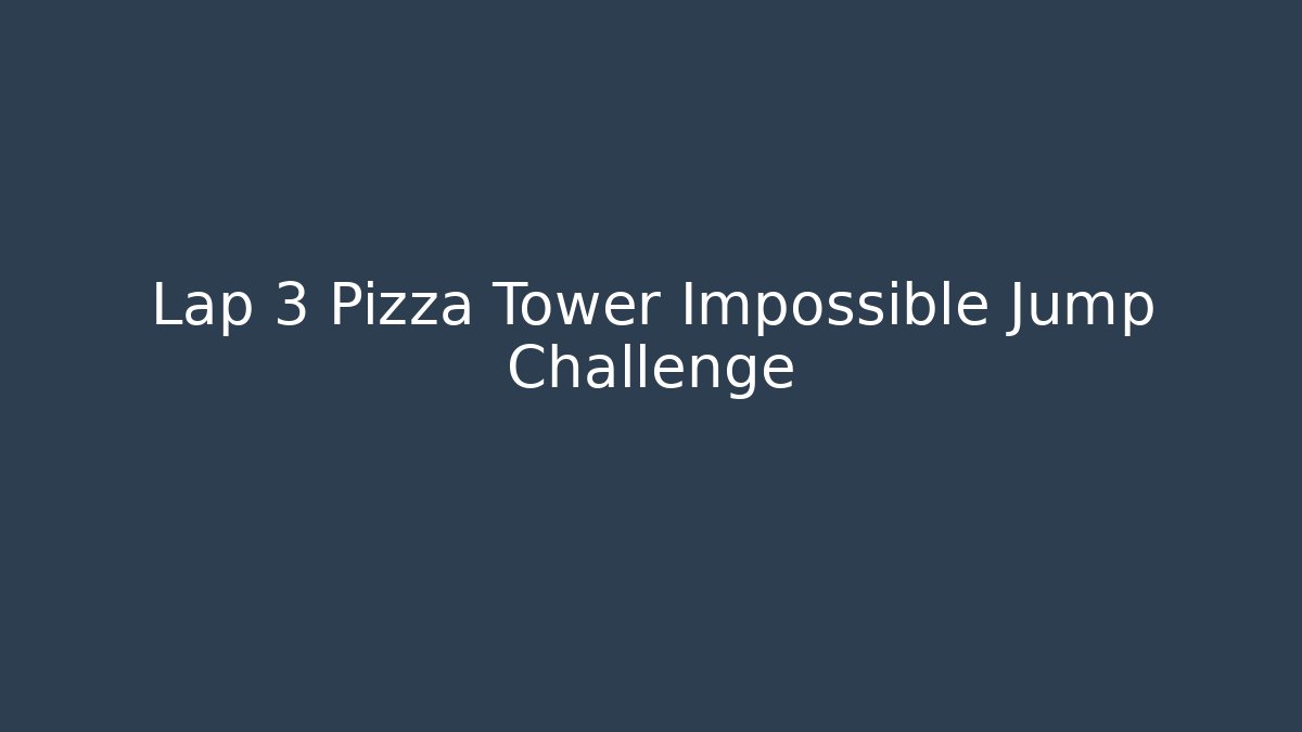 Lap 3 Pizza Tower Impossible Jump Challenge - Critter Realm