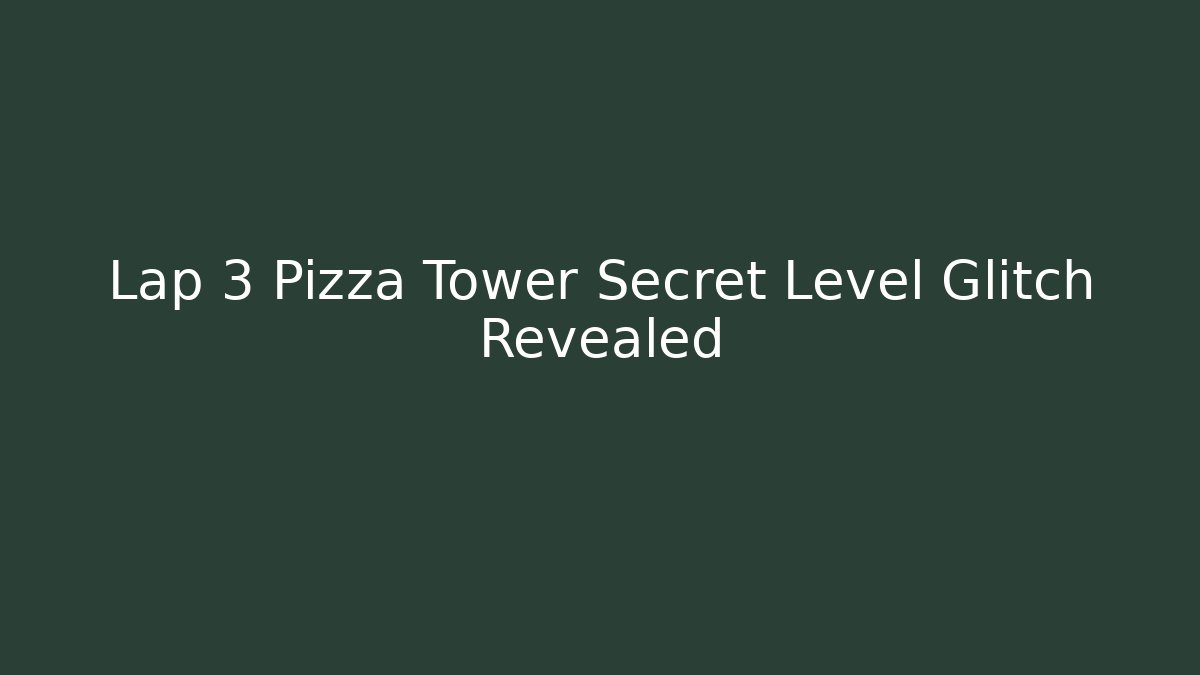 Lap 3 Pizza Tower Secret Level Glitch Revealed