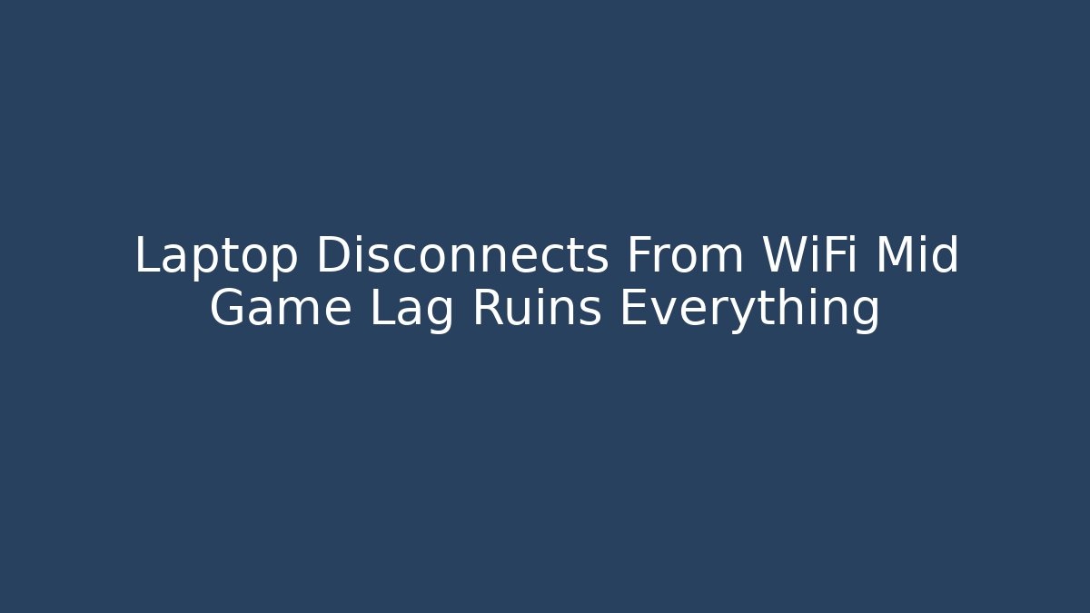 Laptop Disconnects From WiFi Mid Game Lag Ruins Everything - Critter Realm