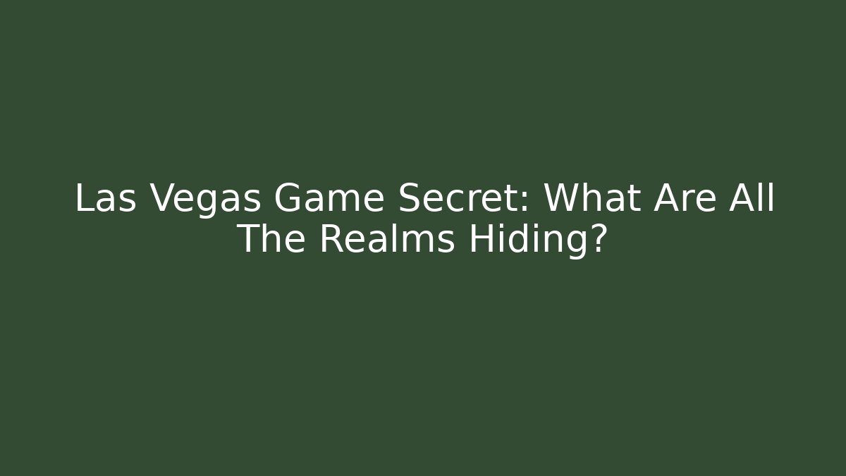 Las Vegas Game Secret: What Are All The Realms Hiding?