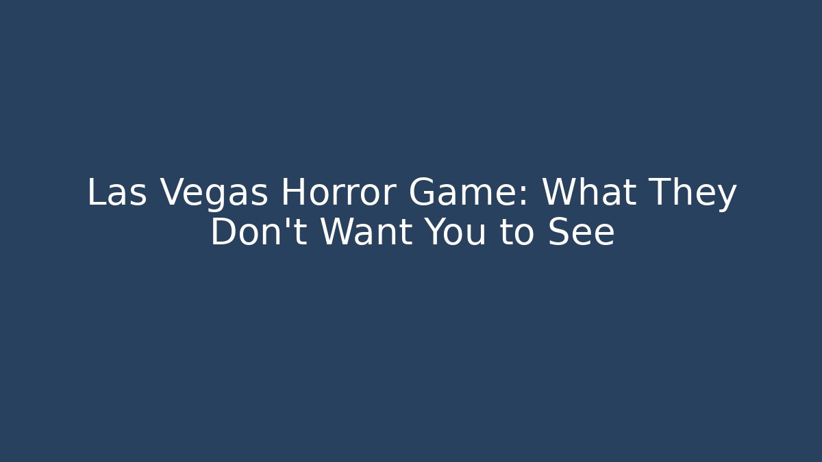 Las Vegas Horror Game: What They Don't Want You to See
