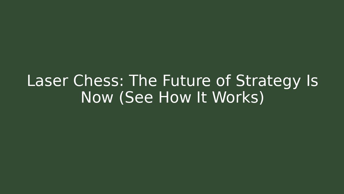 Laser Chess: The Future of Strategy Is Now (See How It Works)