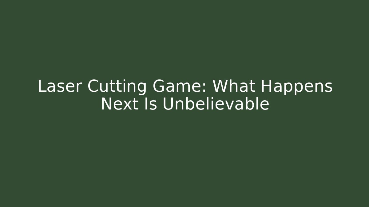 Laser Cutting Game: What Happens Next Is Unbelievable