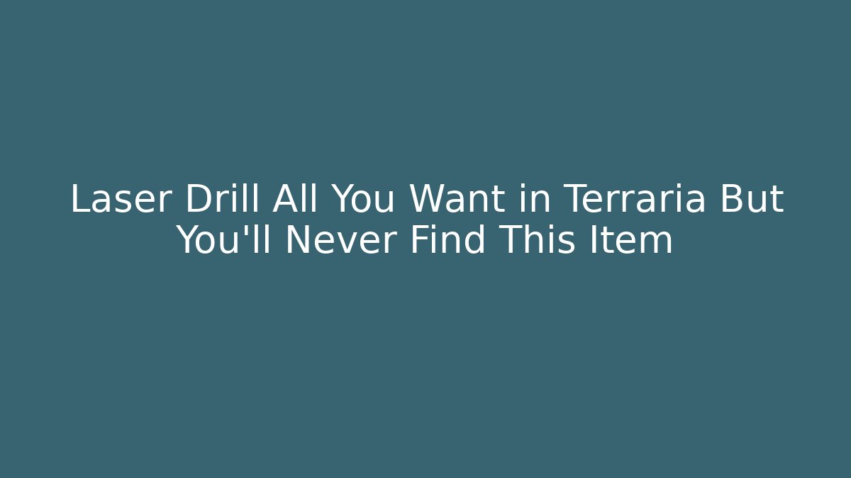 Laser Drill All You Want in Terraria But You'll Never Find This Item