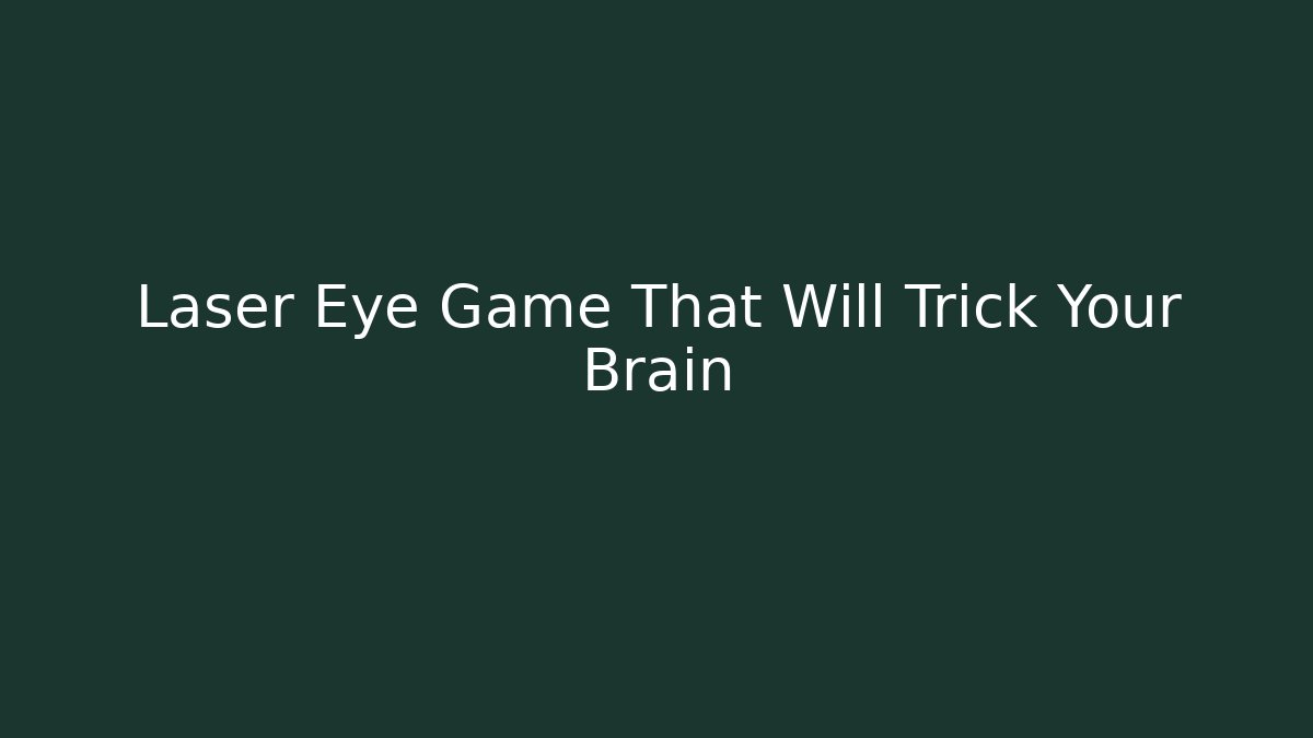 Laser Eye Game That Will Trick Your Brain - Critter Realm