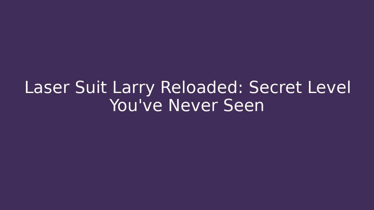 Laser Suit Larry Reloaded: Secret Level You've Never Seen