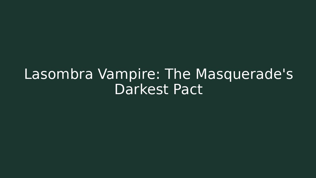 Lasombra Vampire: The Masquerade's Darkest Pact