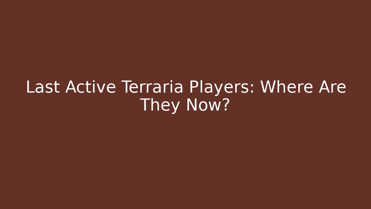 Last Active Terraria Players: Where Are They Now?