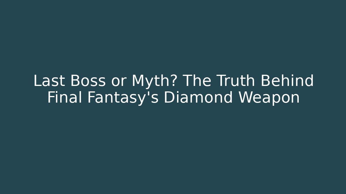 Last Boss or Myth? The Truth Behind Final Fantasy’s Diamond Weapon