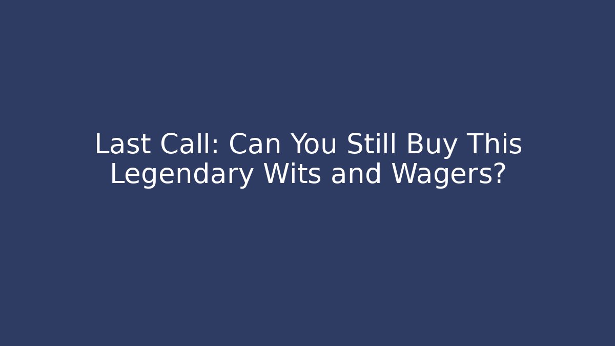 Last Call: Can You Still Buy This Legendary Wits and Wagers? - Critter Realm