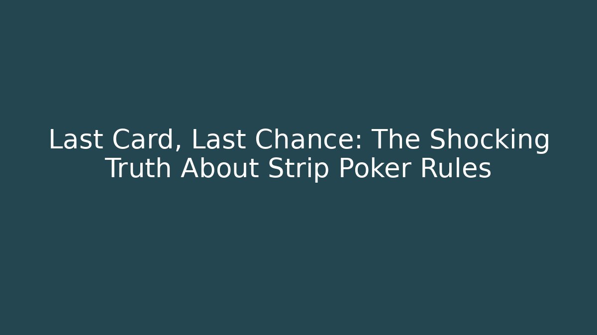 Last Card, Last Chance: The Shocking Truth About Strip Poker Rules