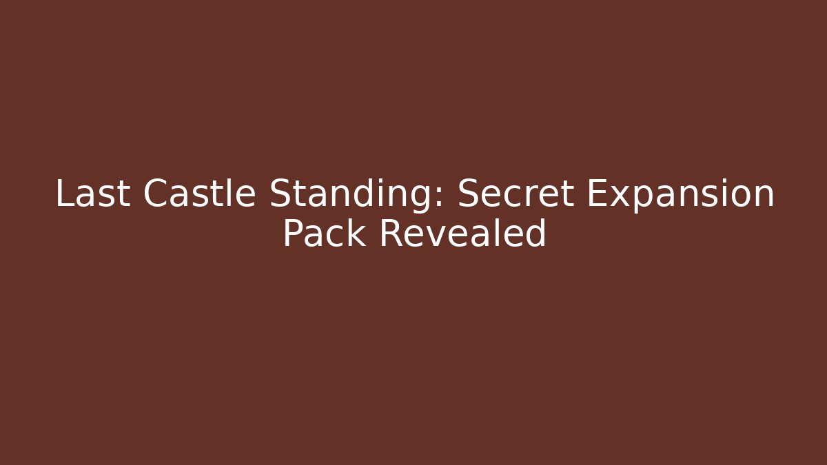 Last Castle Standing: Secret Expansion Pack Revealed