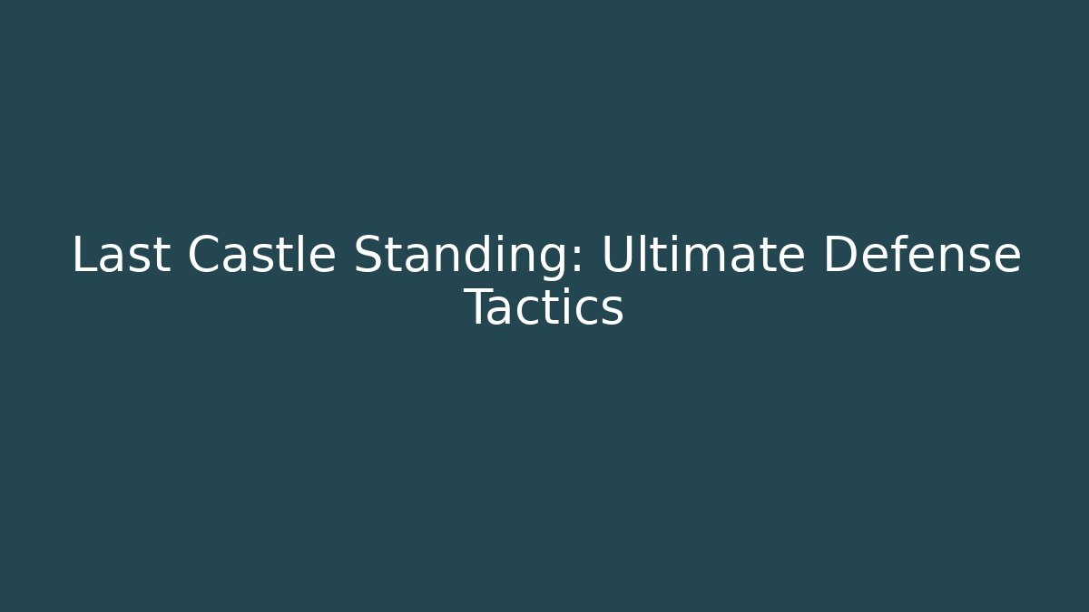 Last Castle Standing: Ultimate Defense Tactics