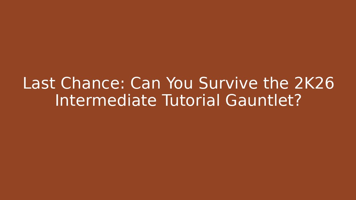 Last Chance: Can You Survive the 2K26 Intermediate Tutorial Gauntlet?