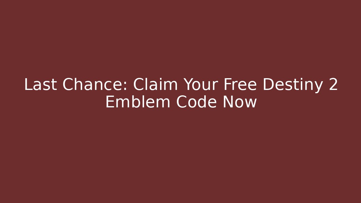 Last Chance: Claim Your Free Destiny 2 Emblem Code Now - Critter Realm