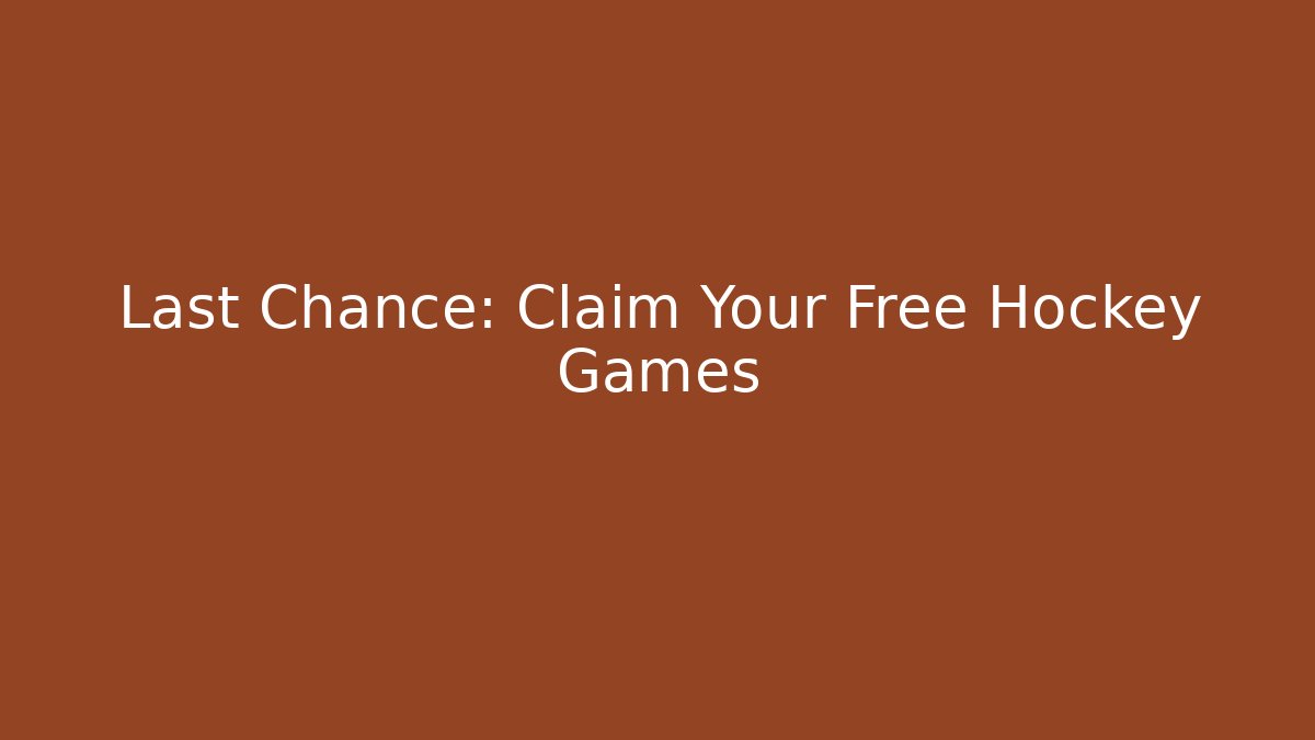 Last Chance: Claim Your Free Hockey Games
