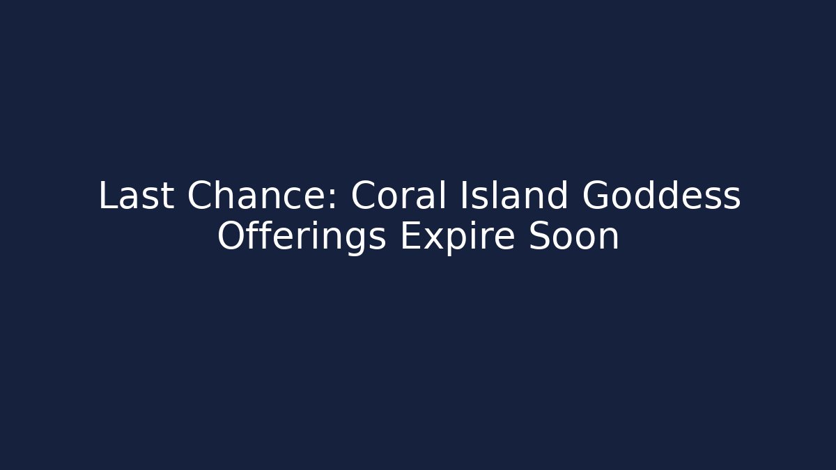 Last Chance: Coral Island Goddess Offerings Expire Soon