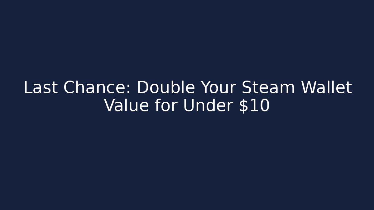 Last Chance: Double Your Steam Wallet Value for Under $10 - Critter Realm
