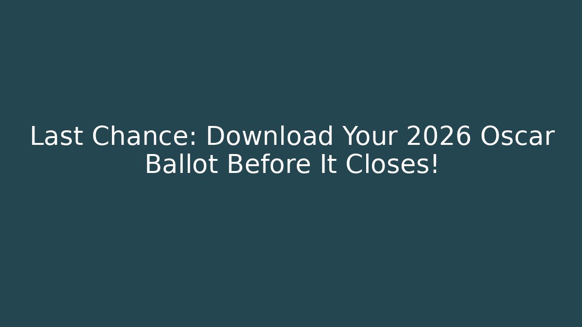 Last Chance: Download Your 2026 Oscar Ballot Before It Closes!