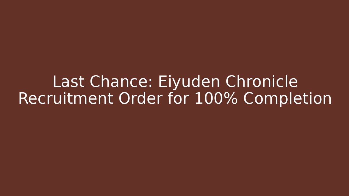 Last Chance: Eiyuden Chronicle Recruitment Order for 100% Completion