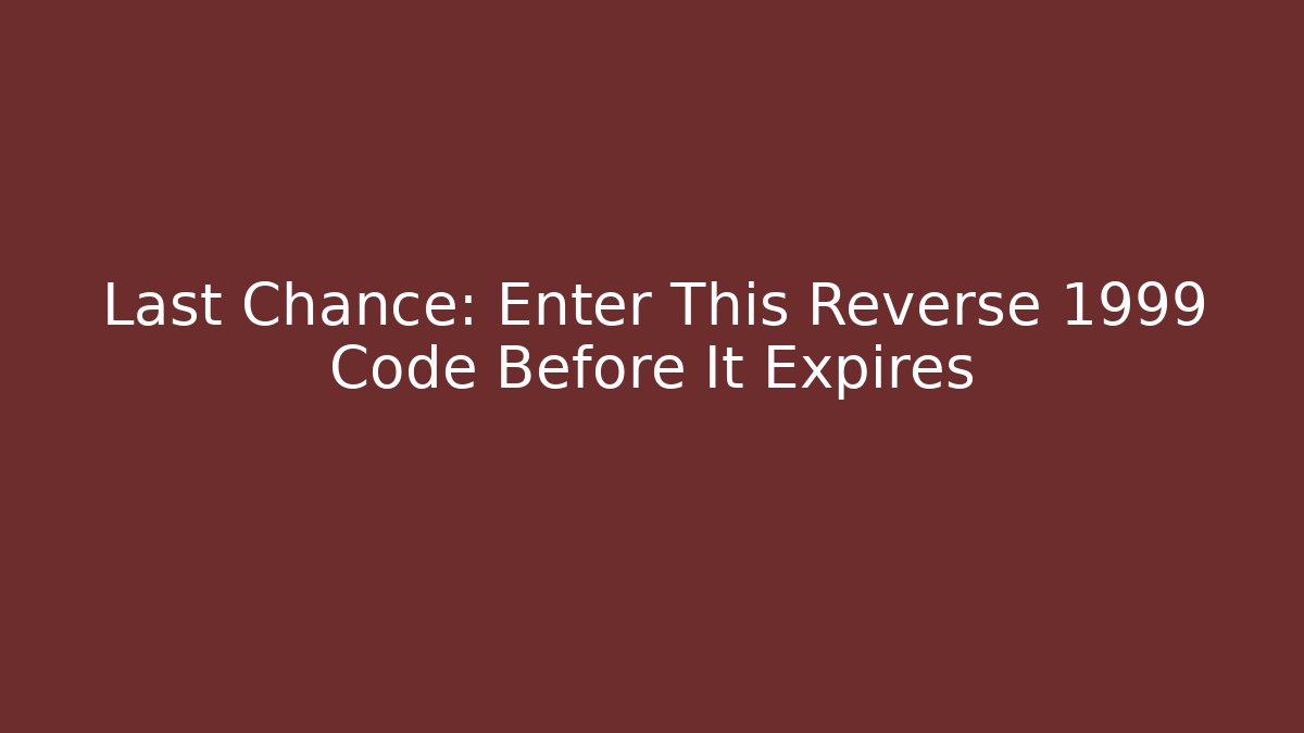 Last Chance: Enter This Reverse 1999 Code Before It Expires