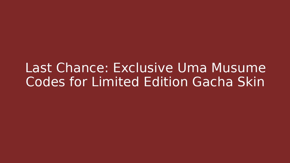Last Chance: Exclusive Uma Musume Codes for Limited Edition Gacha Skin