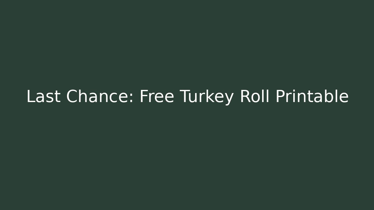Last Chance: Free Turkey Roll Printable - Critter Realm