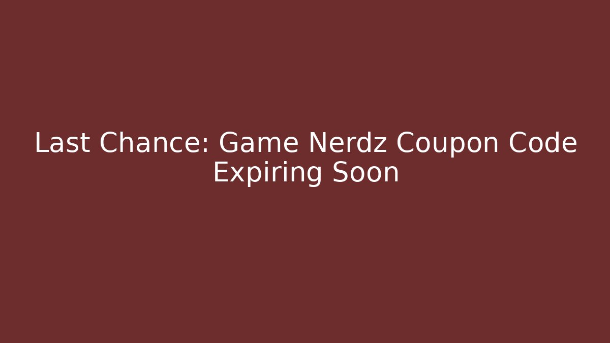 Last Chance: Game Nerdz Coupon Code Expiring Soon - Critter Realm