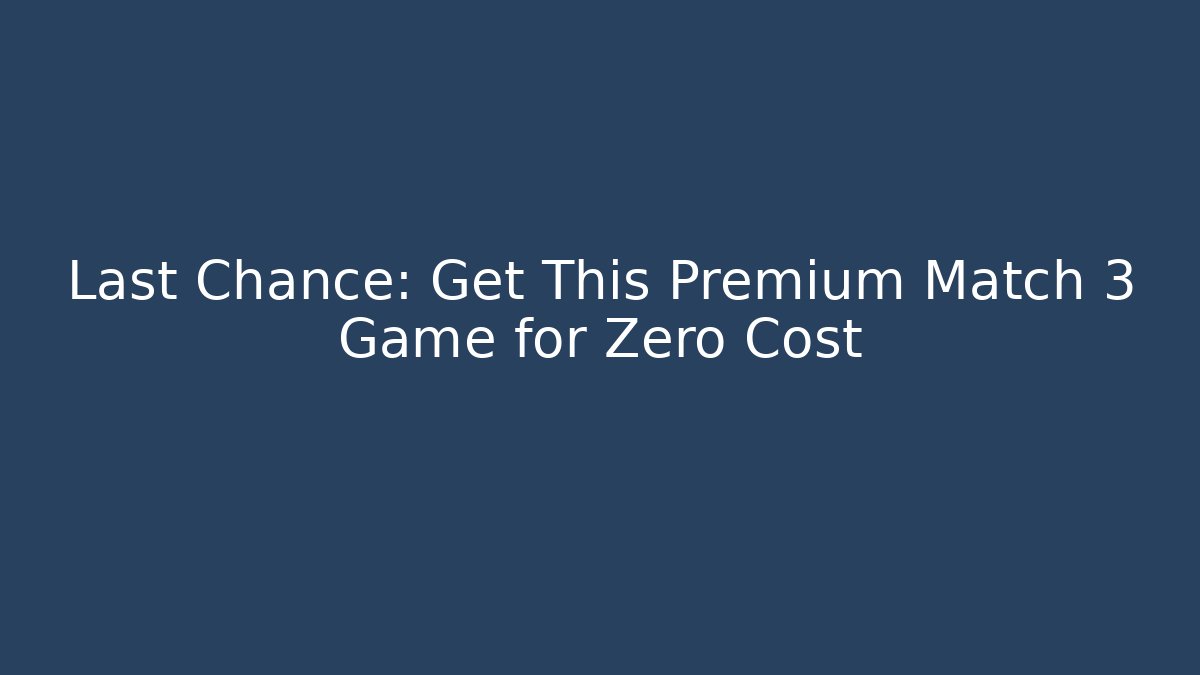 Last Chance: Get This Premium Match 3 Game for Zero Cost