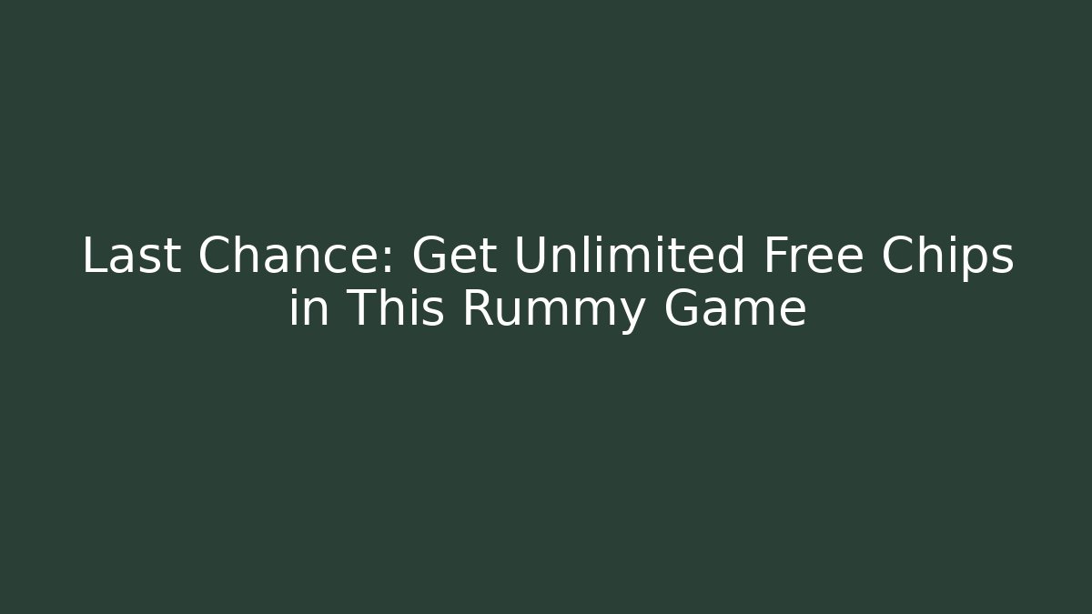 Last Chance: Get Unlimited Free Chips in This Rummy Game - Critter Realm