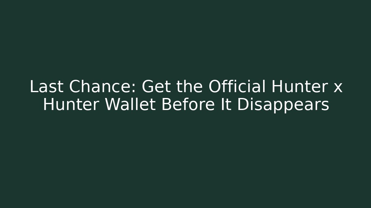Last Chance: Get the Official Hunter x Hunter Wallet Before It Disappears