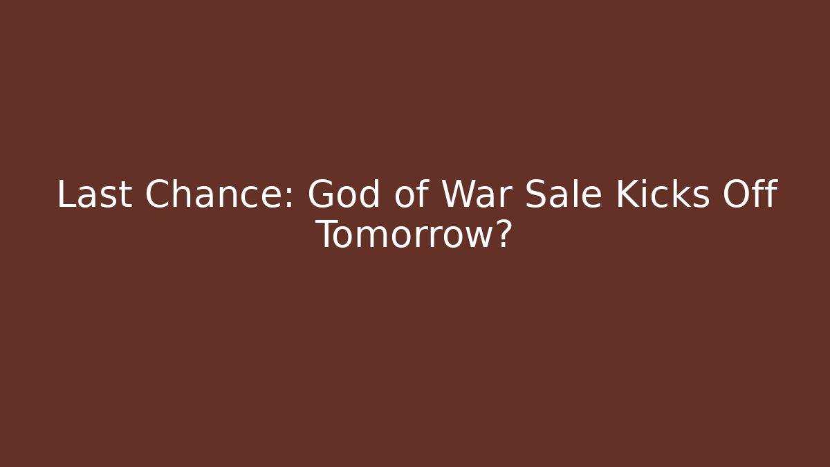 Last Chance: God of War Sale Kicks Off Tomorrow?