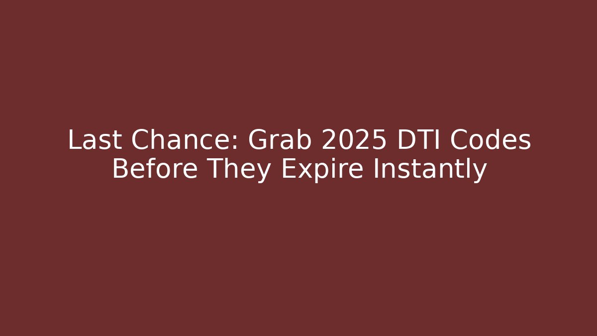 Last Chance: Grab 2025 DTI Codes Before They Expire Instantly