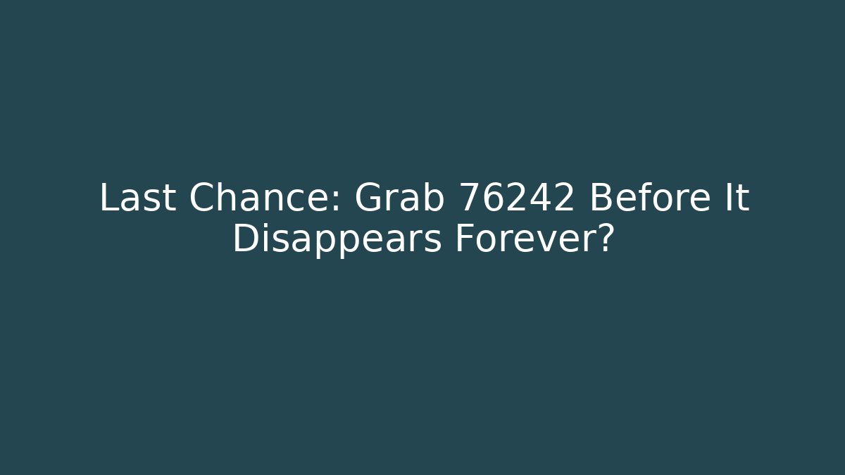 Last Chance: Grab 76242 Before It Disappears Forever?