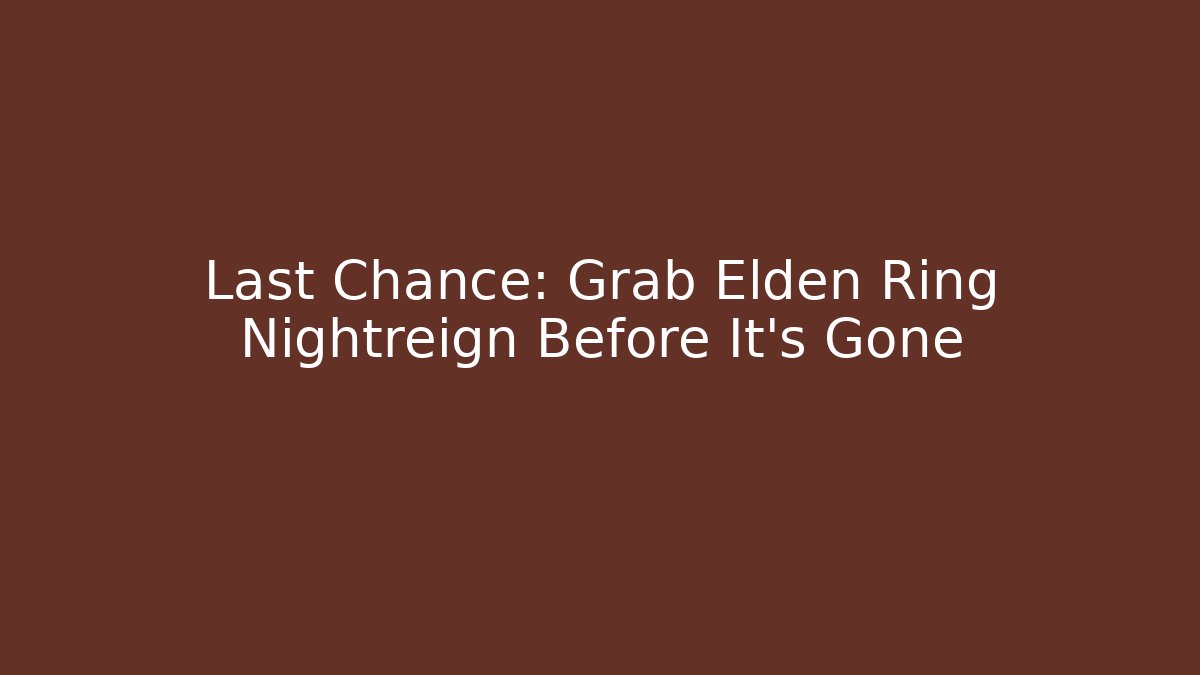 Last Chance: Grab Elden Ring Nightreign Before It’s Gone