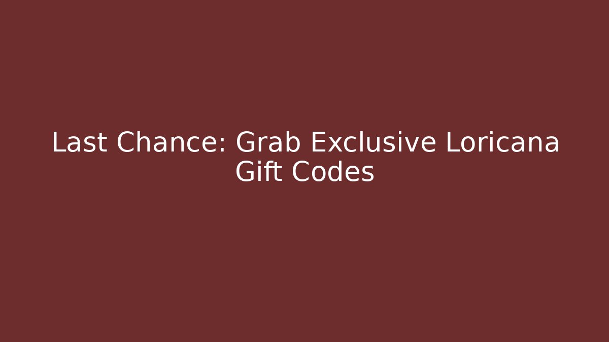 Last Chance: Grab Exclusive Loricana Gift Codes