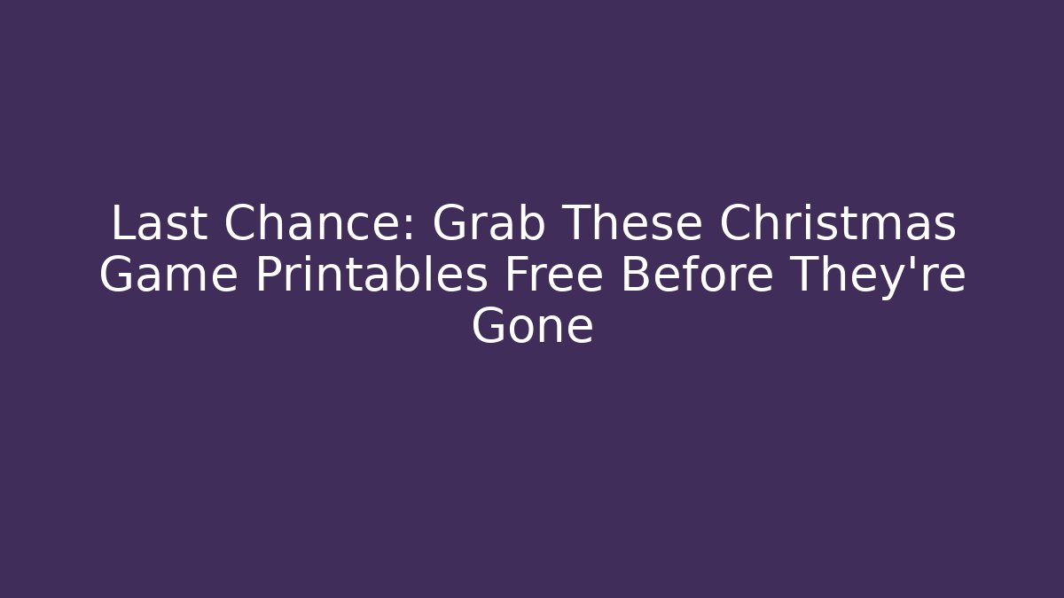 Last Chance: Grab These Christmas Game Printables Free Before They're Gone - Critter Realm