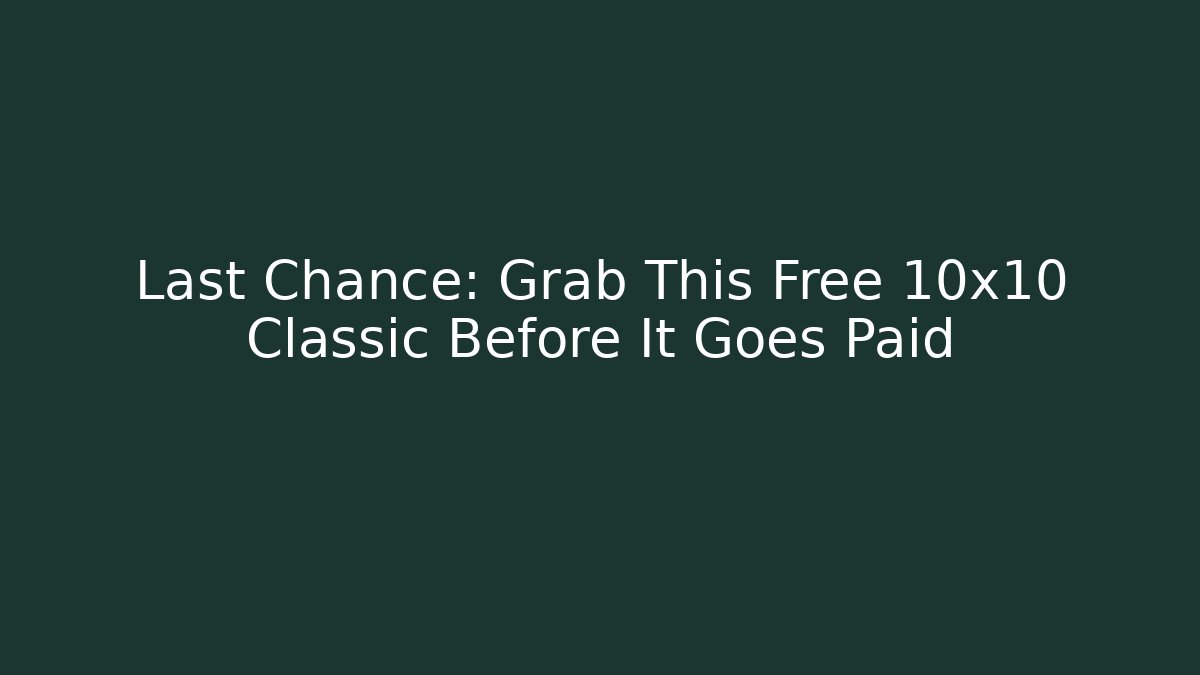 Last Chance: Grab This Free 10x10 Classic Before It Goes Paid