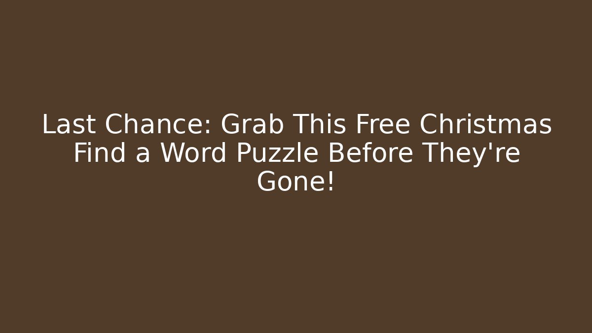 Last Chance: Grab This Free Christmas Find a Word Puzzle Before They're Gone!