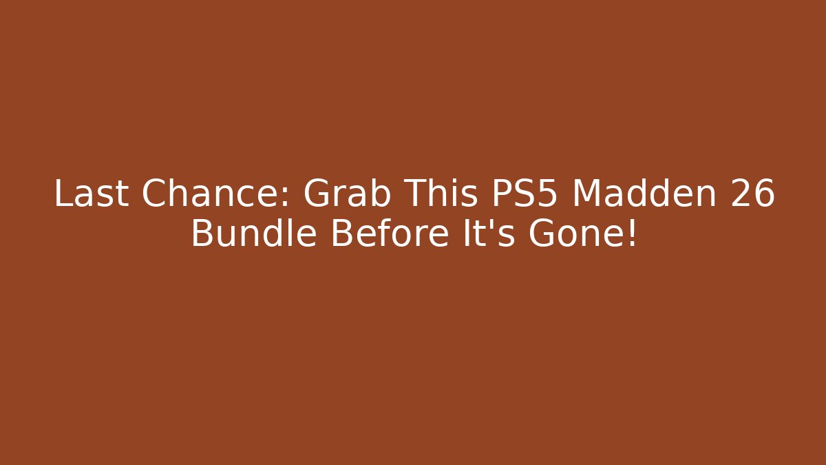 Last Chance: Grab This PS5 Madden 26 Bundle Before It's Gone!