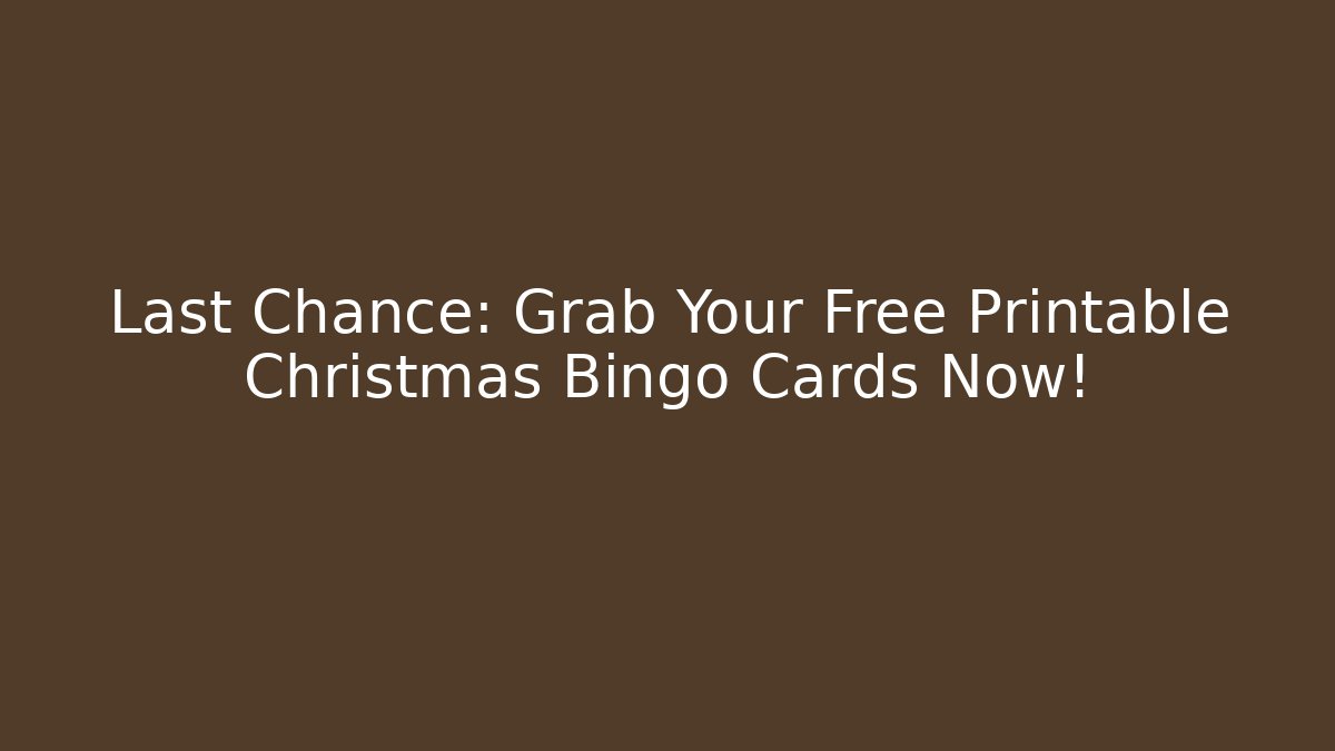 Last Chance: Grab Your Free Printable Christmas Bingo Cards Now!